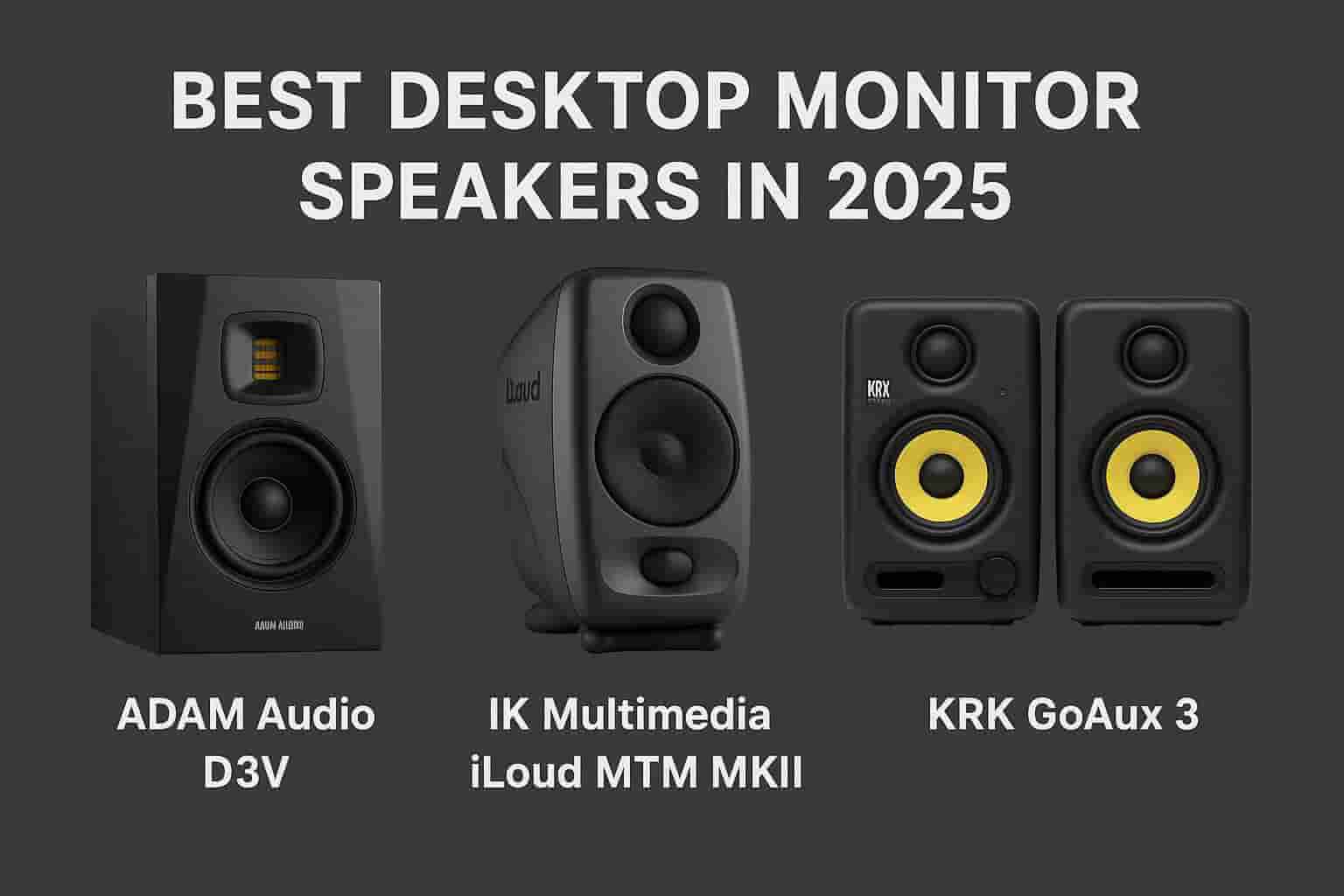 Discover the best desktop monitor speakers in 2025. Explore our top 3 picks: ADAM Audio D3V, IK Multimedia iLoud MTM MKII, and KRK GoAux 3 for premium sound, compact design, and studio-quality performance.